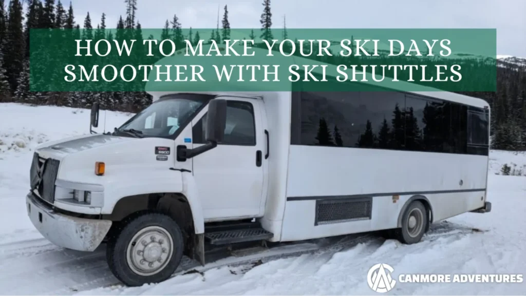 A Canmore Adventures ski shuttle sitting in a snowy parking lot with the text “How to Make Your Ski Days Smoother with Ski Shuttles” above.